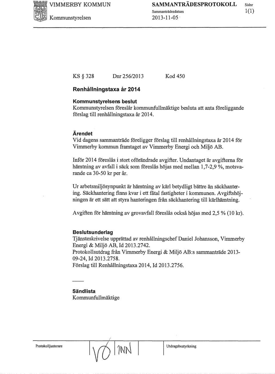 Vid dagens sammanträde föreligger förslag till renhållningstaxa år 2014 för Vimmerby kommun framtaget av Vimmerby Energi och Miljö AB. Inför 2014 föreslås i stort oförändrade avgifter.