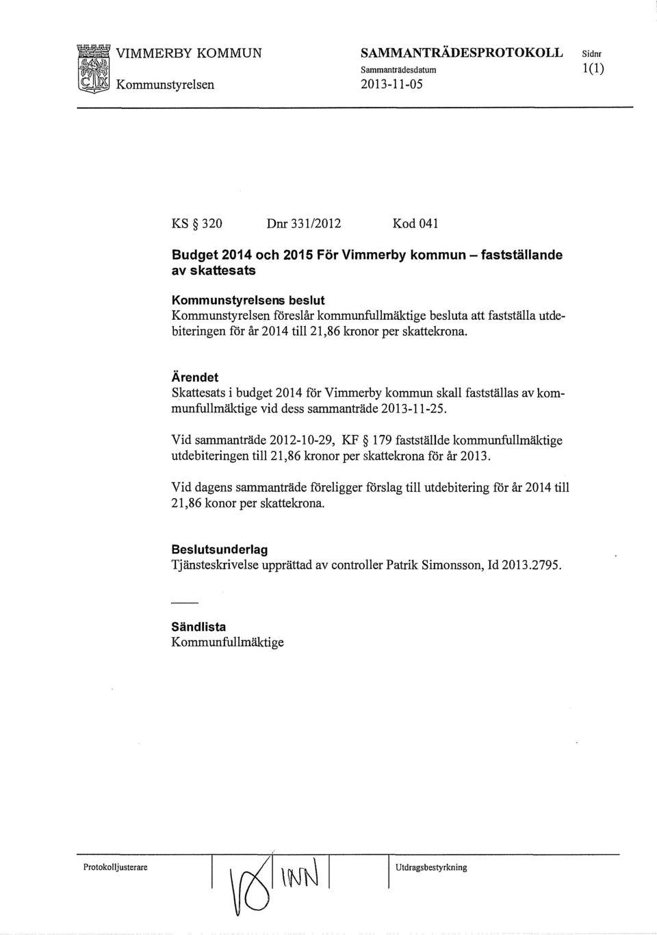 Skattesats i budget 2014 för Vimmerby kommun skall fastställas av kommunfullmäktige vid dess sammanträde 2013-11-25.