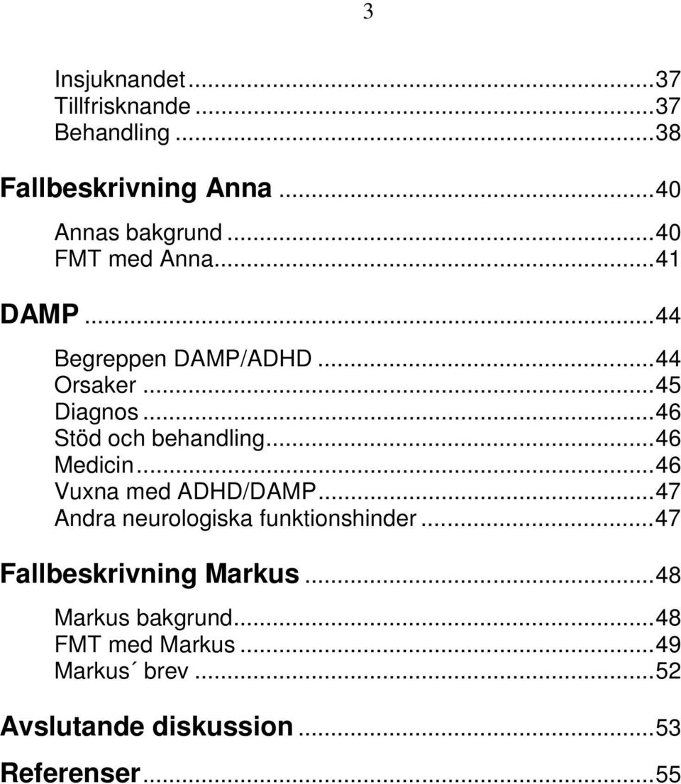 ..46 Medicin...46 Vuxna med ADHD/DAMP...47 Andra neurologiska funktionshinder.