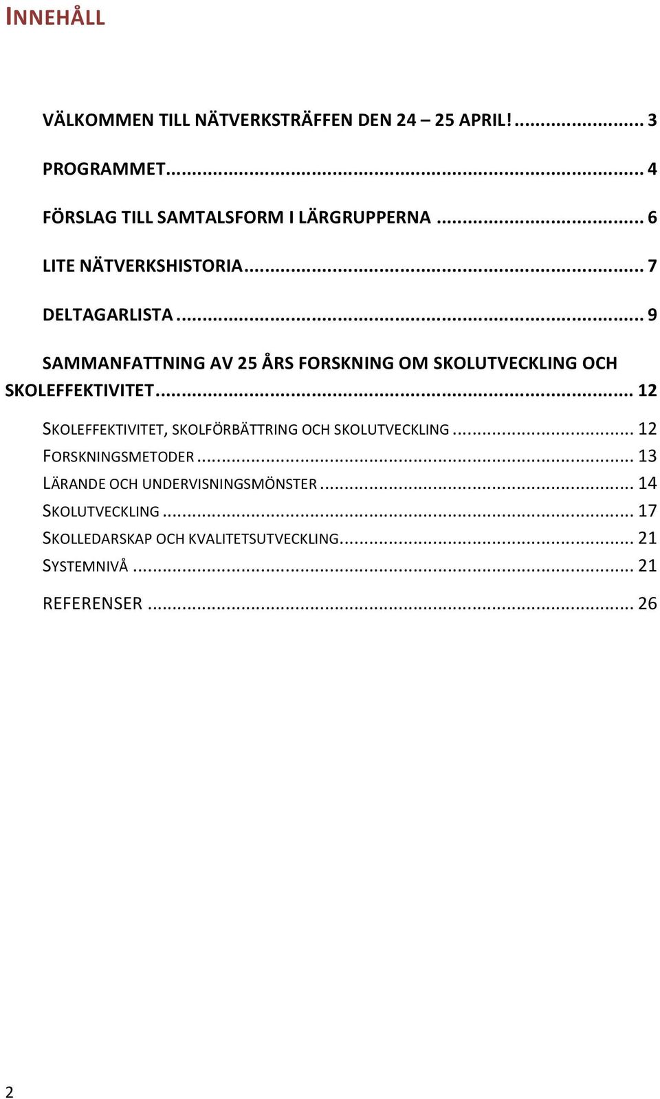 .. 9 SAMMANFATTNING AV 25 ÅRS FORSKNING OM SKOLUTVECKLING OCH SKOLEFFEKTIVITET.