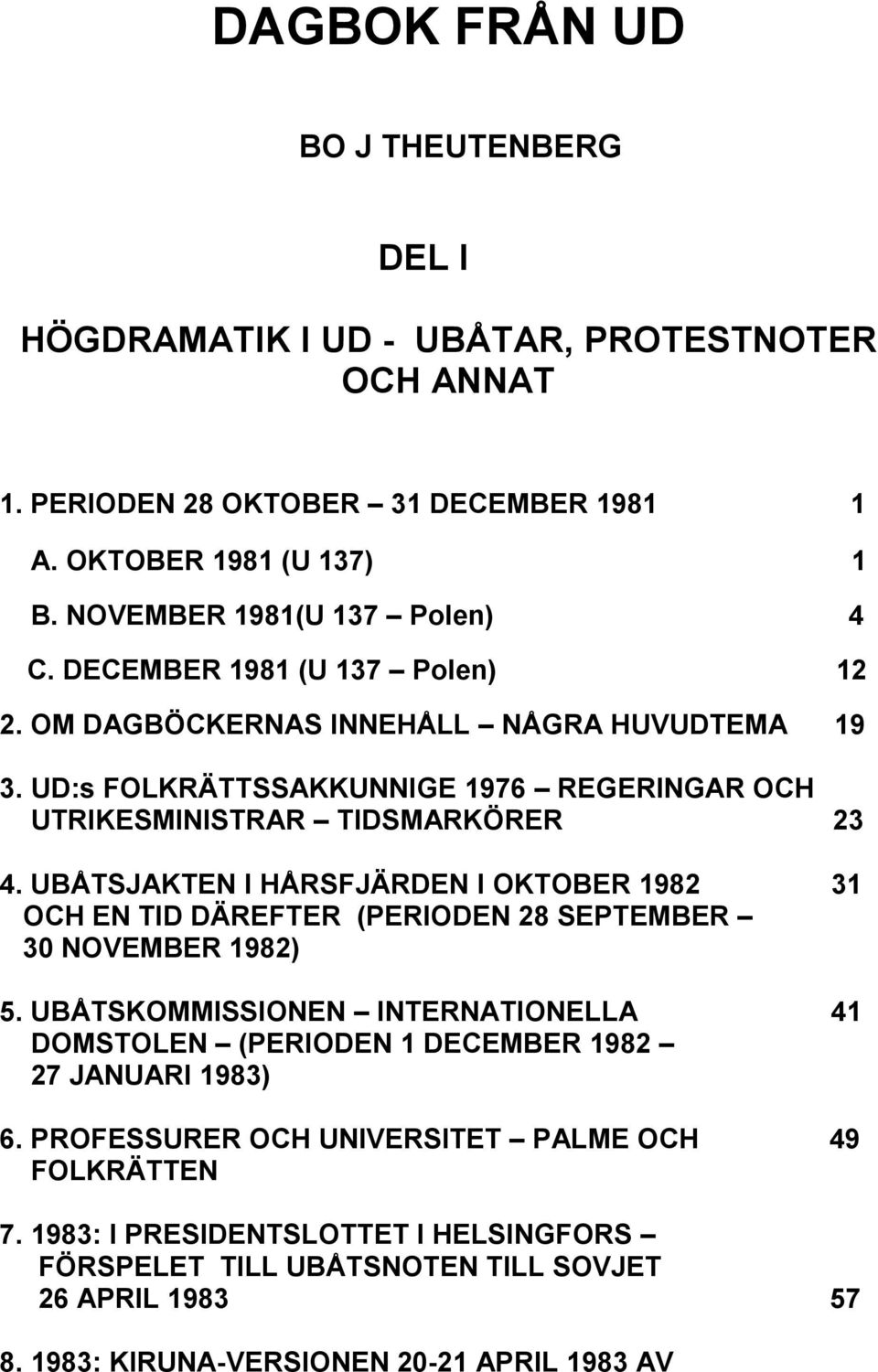 UD:s FOLKRÄTTSSAKKUNNIGE 1976 REGERINGAR OCH UTRIKESMINISTRAR TIDSMARKÖRER 23 4.