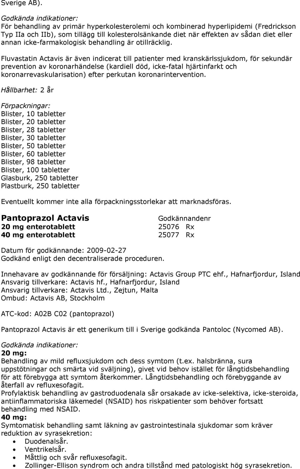 icke-farmakologisk behandling är otillräcklig.