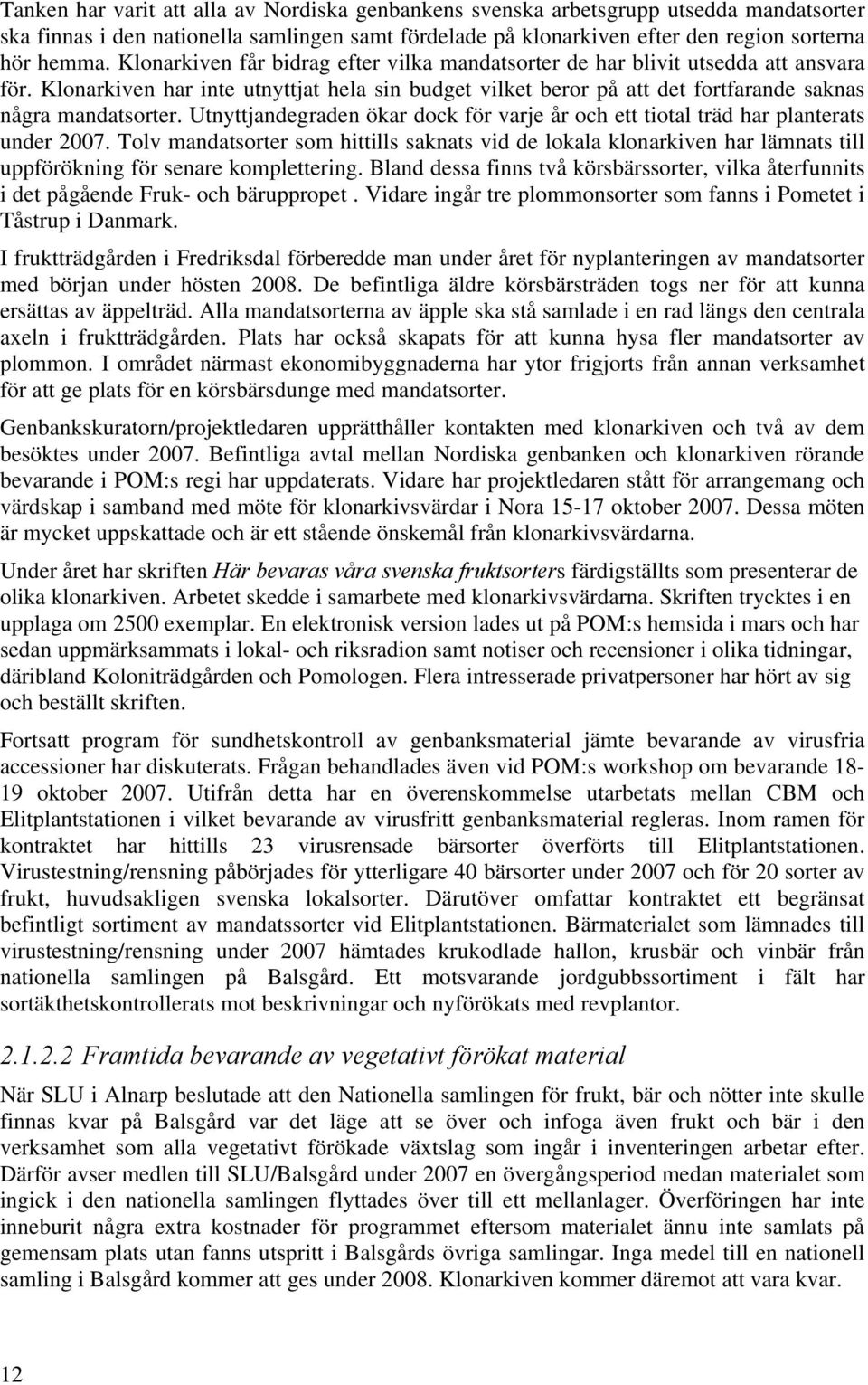 Utnyttjandegraden ökar dock för varje år och ett tiotal träd har planterats under 2007.