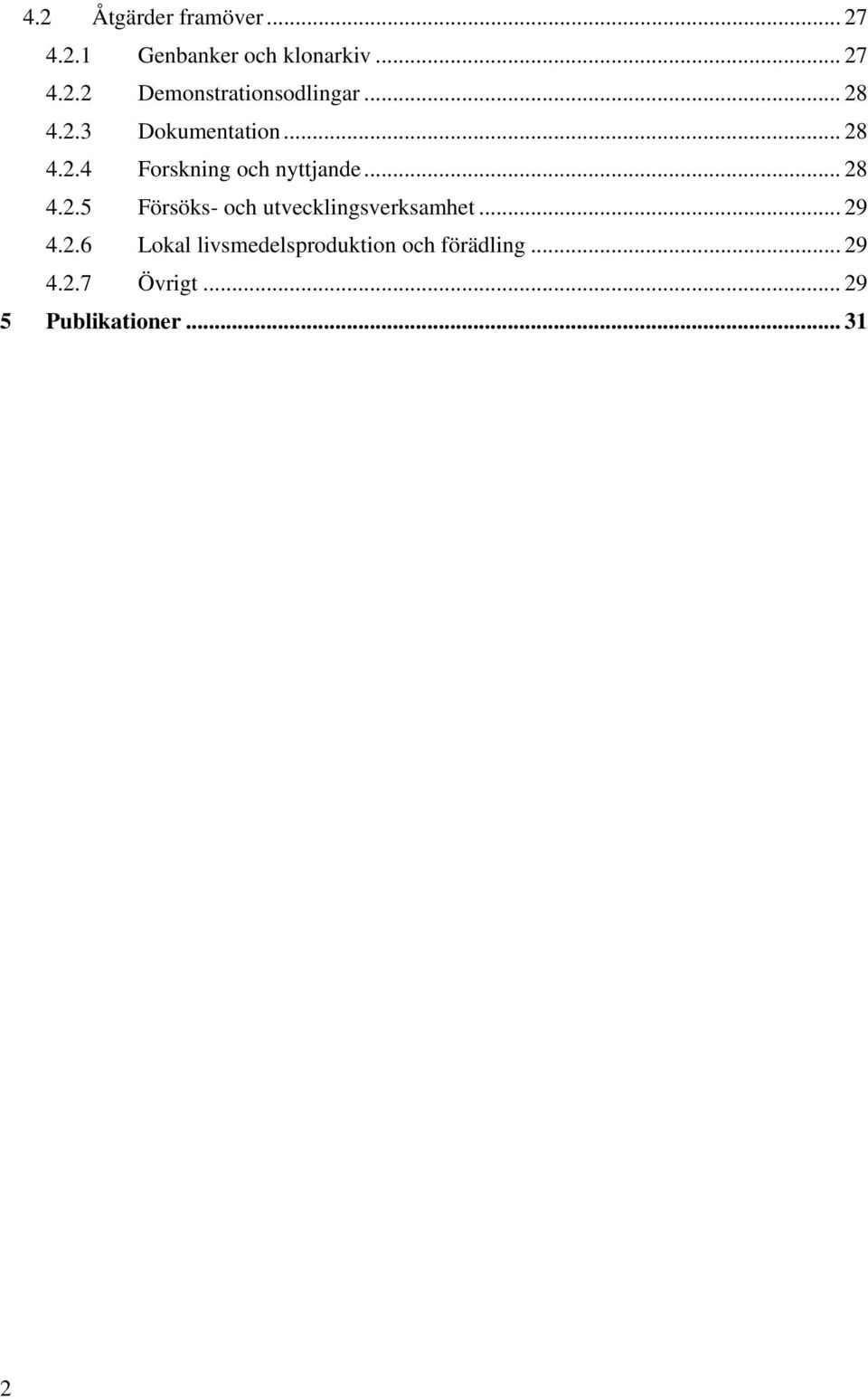 .. 29 4.2.6 Lokal livsmedelsproduktion och förädling... 29 4.2.7 Övrigt.