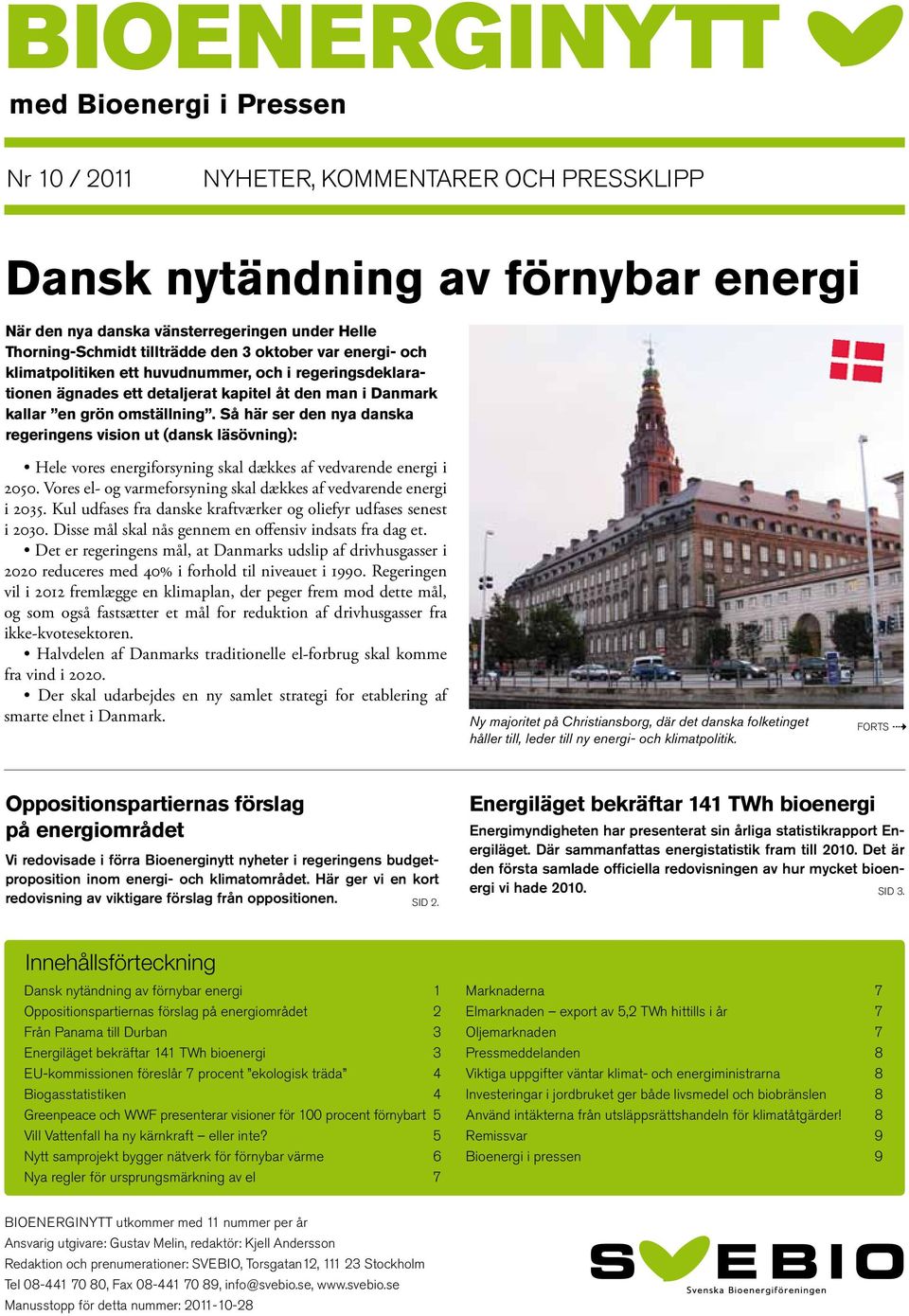 Så här ser den nya danska regeringens vision ut (dansk läsövning): Hele vores energiforsyning skal dækkes af vedvarende energi i 2050.