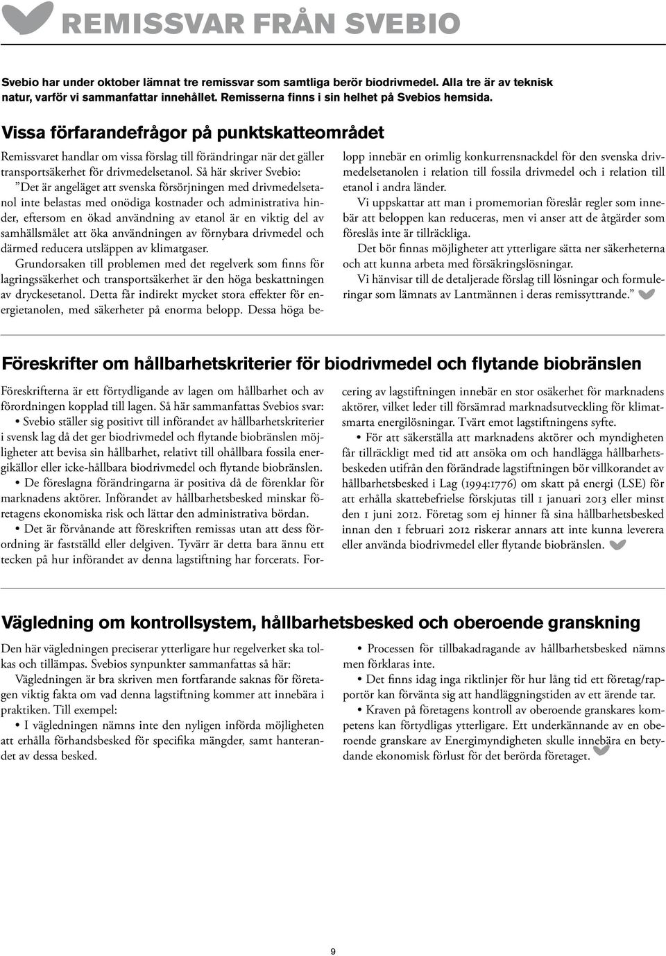 Vissa förfarandefrågor på punktskatteområdet Remissvaret handlar om vissa förslag till förändringar när det gäller transportsäkerhet för drivmedelsetanol.