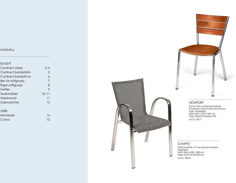 FSC-certifierad Grandis Eucalyptus med 25 mm aluminiumstativ. Mått: B46 x D53 x H81 cm. Färg: Oljad Eukalyptus trä.