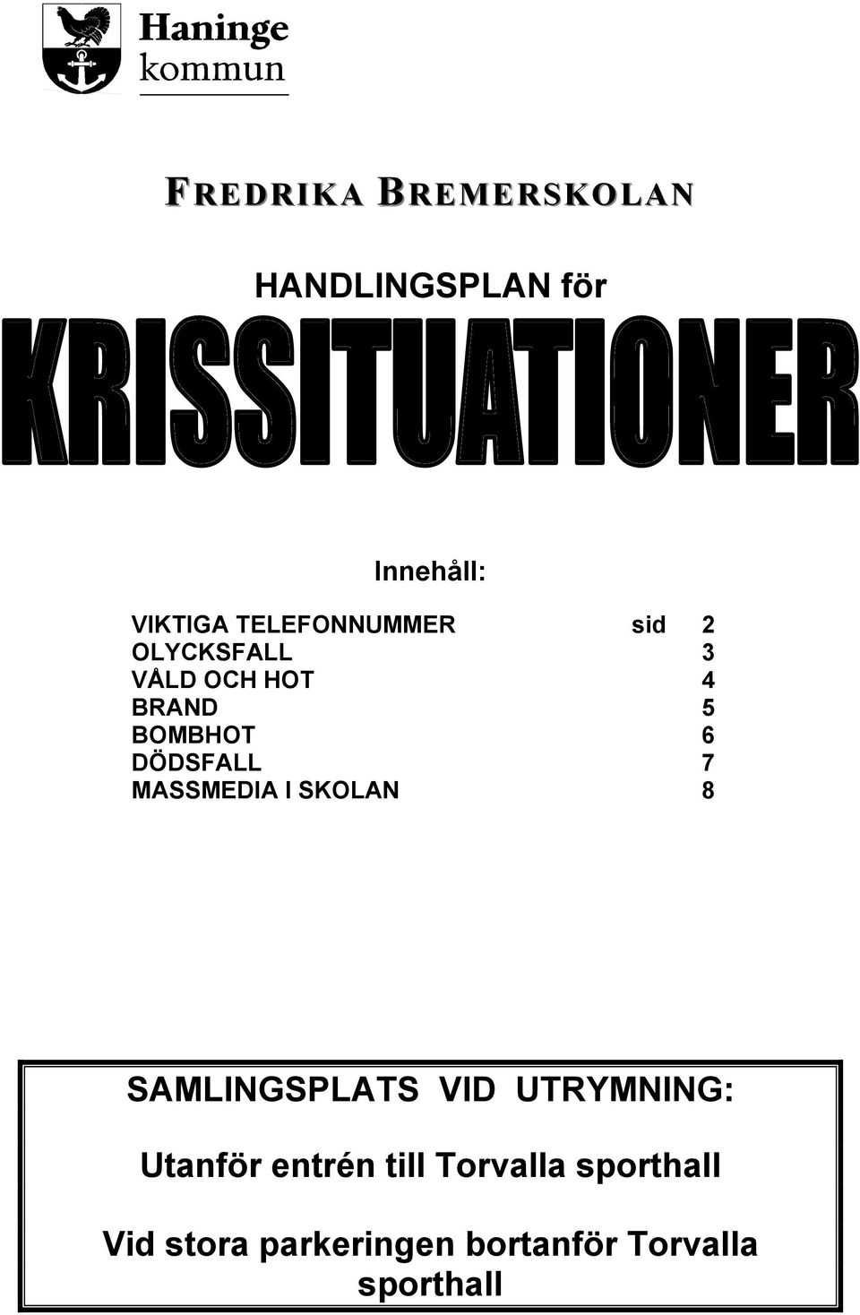 MASSMEDIA I SKOLAN 8 SAMLINGSPLATS VID UTRYMNING: Erika Merika Utanför