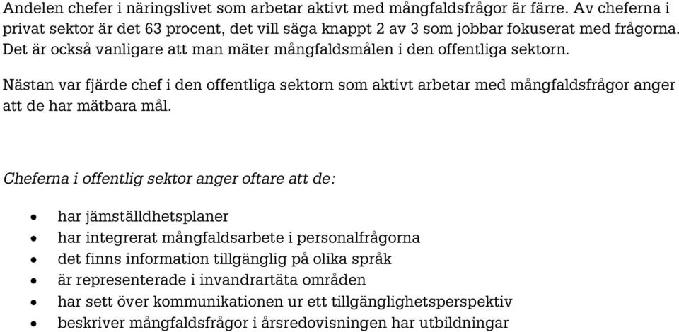 Det är också vanligare att man mäter mångfaldsmålen i den offentliga sektorn.