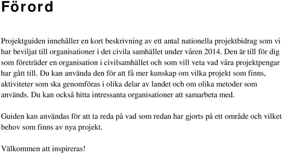 Du kan använda den för att få mer kunskap om vilka projekt som finns, aktiviteter som ska genomföras i olika delar av landet och om olika metoder som används.