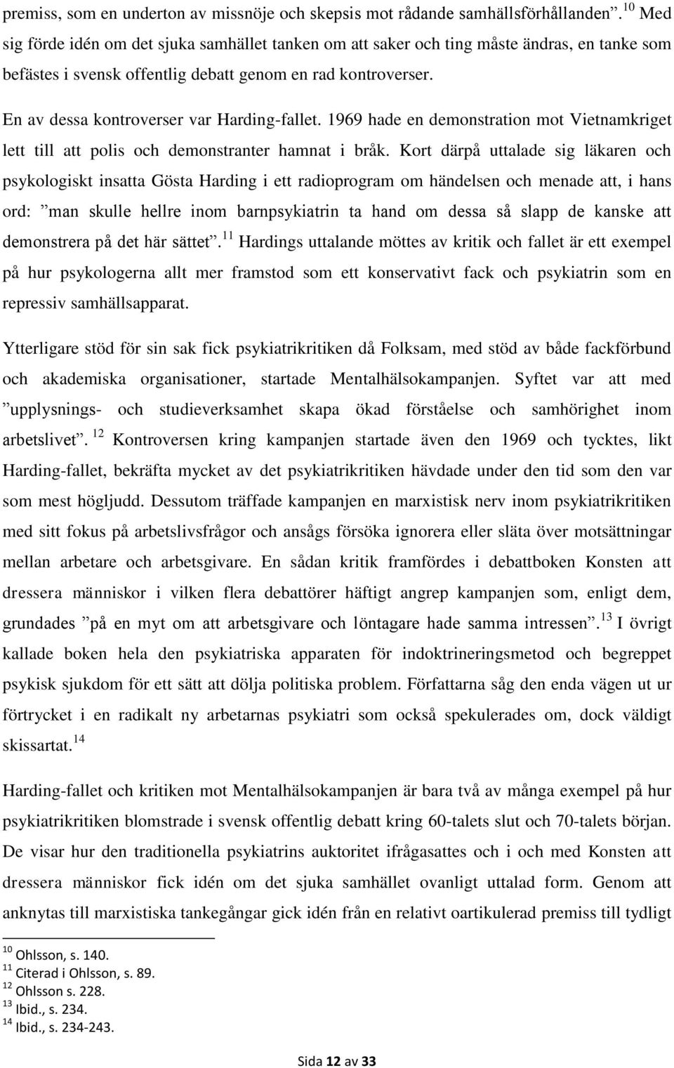 En av dessa kontroverser var Harding-fallet. 1969 hade en demonstration mot Vietnamkriget lett till att polis och demonstranter hamnat i bråk.