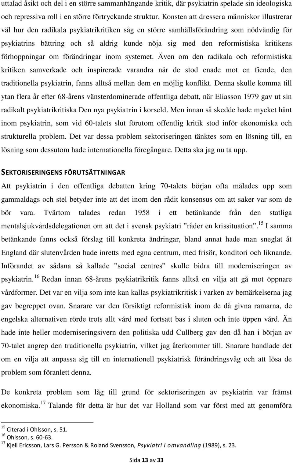 reformistiska kritikens förhoppningar om förändringar inom systemet.