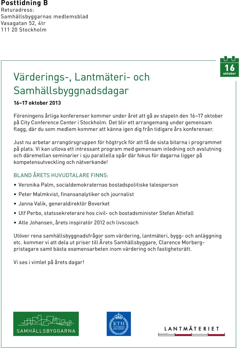 Det blir ett arrangemang under gemensam flagg, där du som medlem kommer att känna igen dig från tidigare års konferenser.