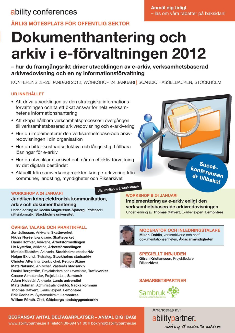 2012, Workshop 24 januari Scandic Hasselbacken, Stockholm UR INNEHÅLLET Att driva utvecklingen av den strategiska informationsförvaltningen och ta ett ökat ansvar för hela verksamhetens