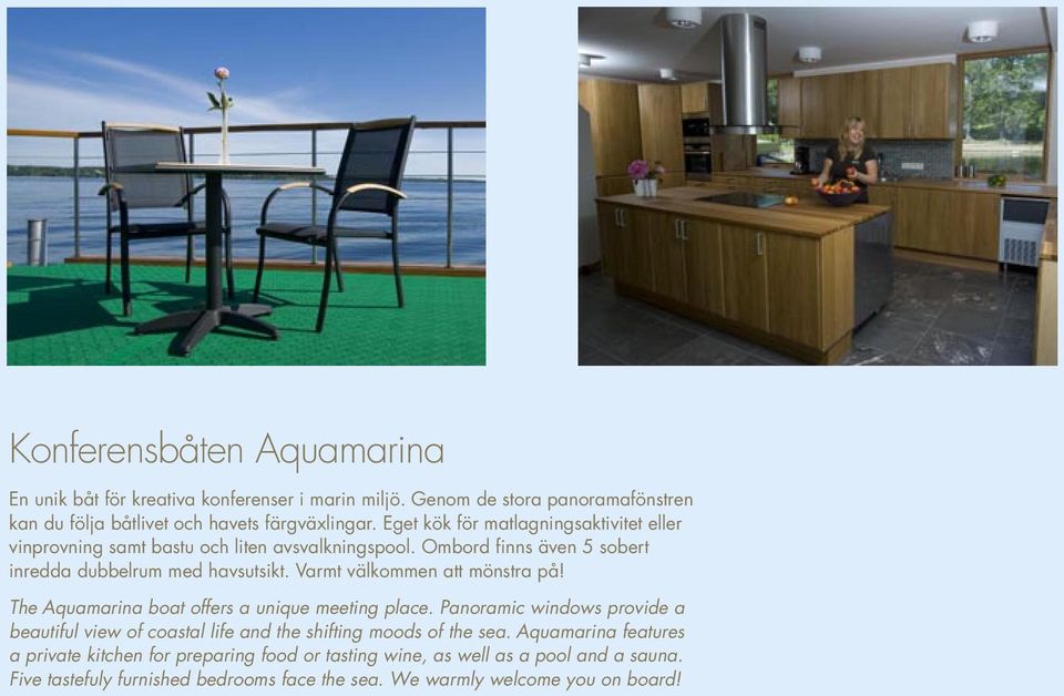 Varmt välkommen att mönstra på! The Aquamarina boat offers a unique meeting place.