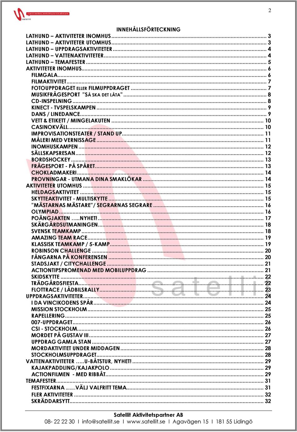 .. 9 VETT & ETIKETT / MINGELAKUTEN... 10 CASINOKVÄLL... 10 IMPROVISATIONSTEATER / STAND UP... 11 MÅLERI MED VERNISSAGE... 11 INOMHUSKAMPEN... 12 SÄLLSKAPSRESAN... 12 BORDSHOCKEY.