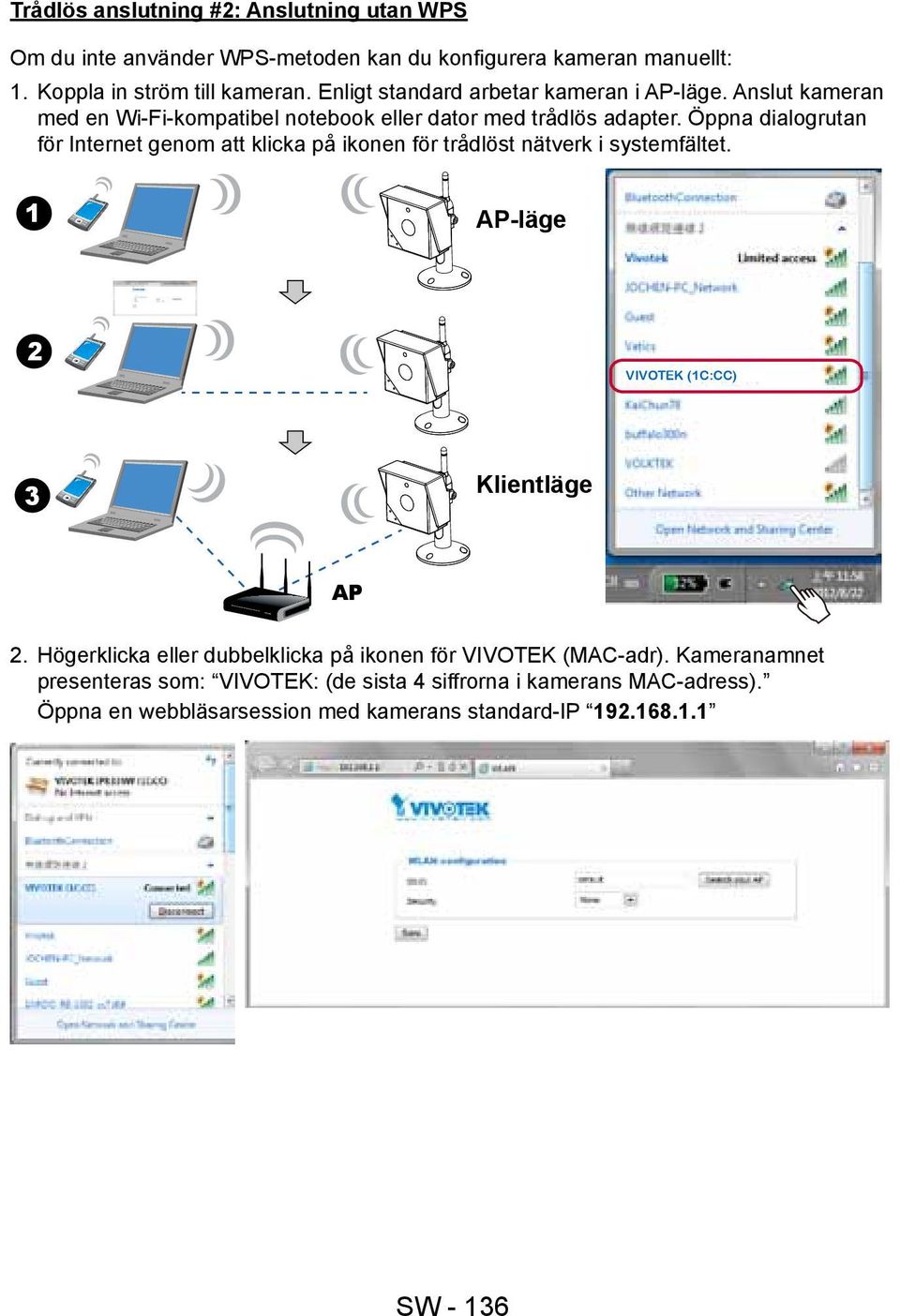 Öppna dialogrutan för Internet genom att klicka på ikonen för trådlöst nätverk i systemfältet. 1 AP-läge 2 VIVOTEK (1C:CC) 3 Klientläge AP 2.