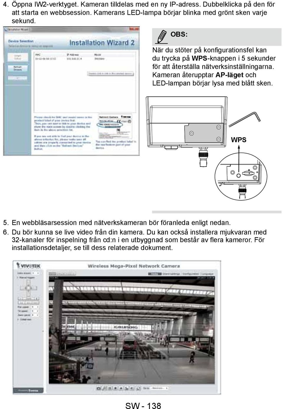 Kameran återupptar AP-läget och LED-lampan börjar lysa med blått sken. WPS 5. En webbläsarsession med nätverkskameran bör föranleda enligt nedan. 6.