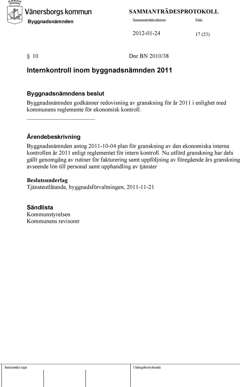 Ärendebeskrivning antog 2011-10-04 plan för granskning av den ekonomiska interna kontrollen år 2011 enligt reglementet för intern kontroll.