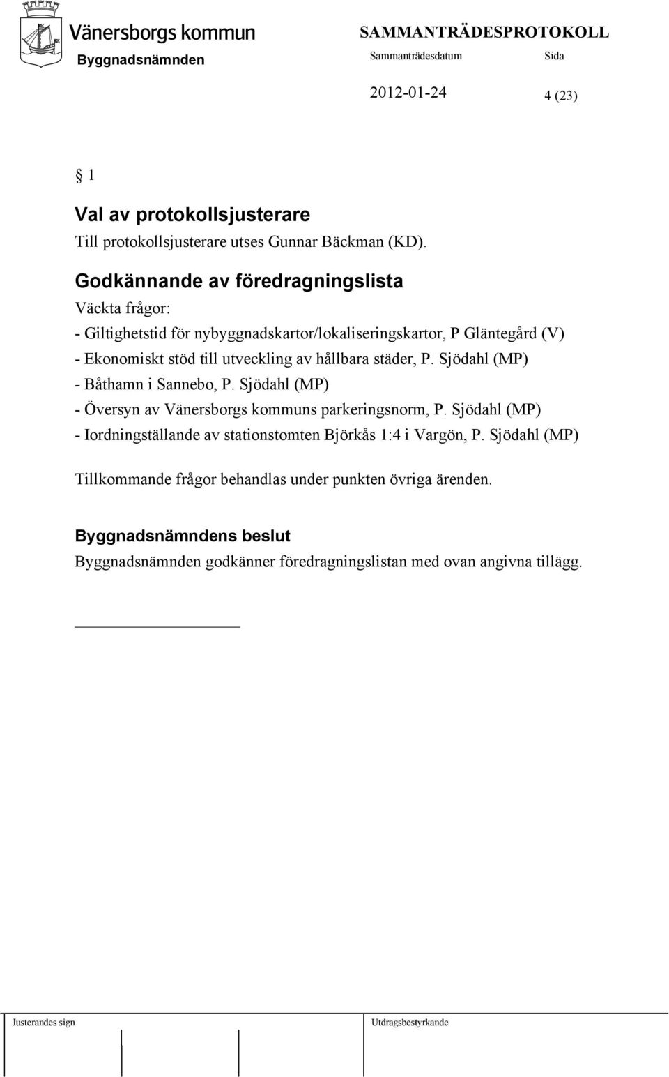 utveckling av hållbara städer, P. Sjödahl (MP) - Båthamn i Sannebo, P. Sjödahl (MP) - Översyn av Vänersborgs kommuns parkeringsnorm, P.