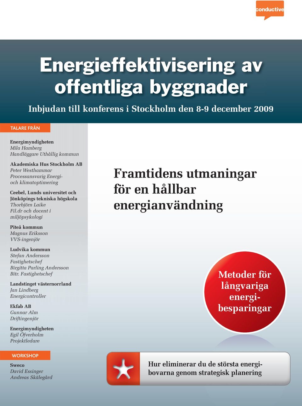 dr och docent i miljöpsykologi Framtidens utmaningar för en hållbar energianvändning Piteå kommun Magnus Eriksson VVS-ingenjör Stefan Andersson Fastighetschef Birgitta Parling Andersson Bitr.