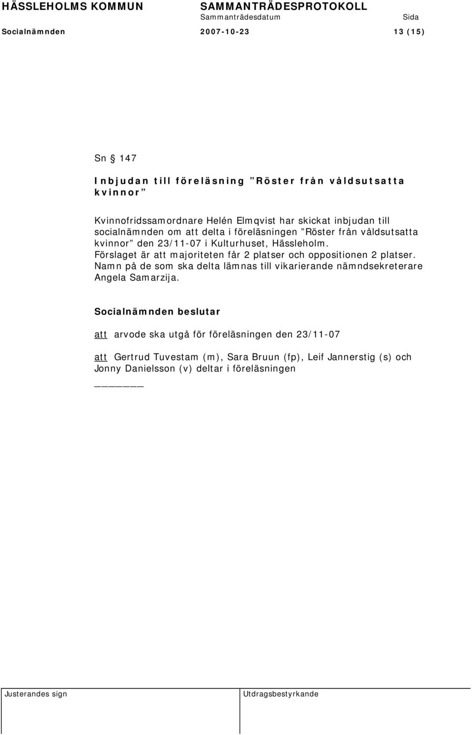 Förslaget är att majoriteten får 2 platser och oppositionen 2 platser.