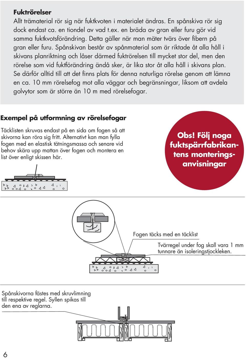 en bräda av gran eller furu gör vid Betongplatta på m samma fuktkvotsförändring. Detta gäller Befintlig när man bärande mäter vägg tvärs över Rörelsefog fibern på gran eller furu.