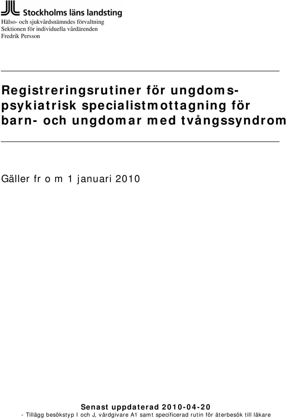 ungdomar med tvångssyndrom Gäller fr o m 1 januari 2010 Senast uppdaterad 2010-04-20 -