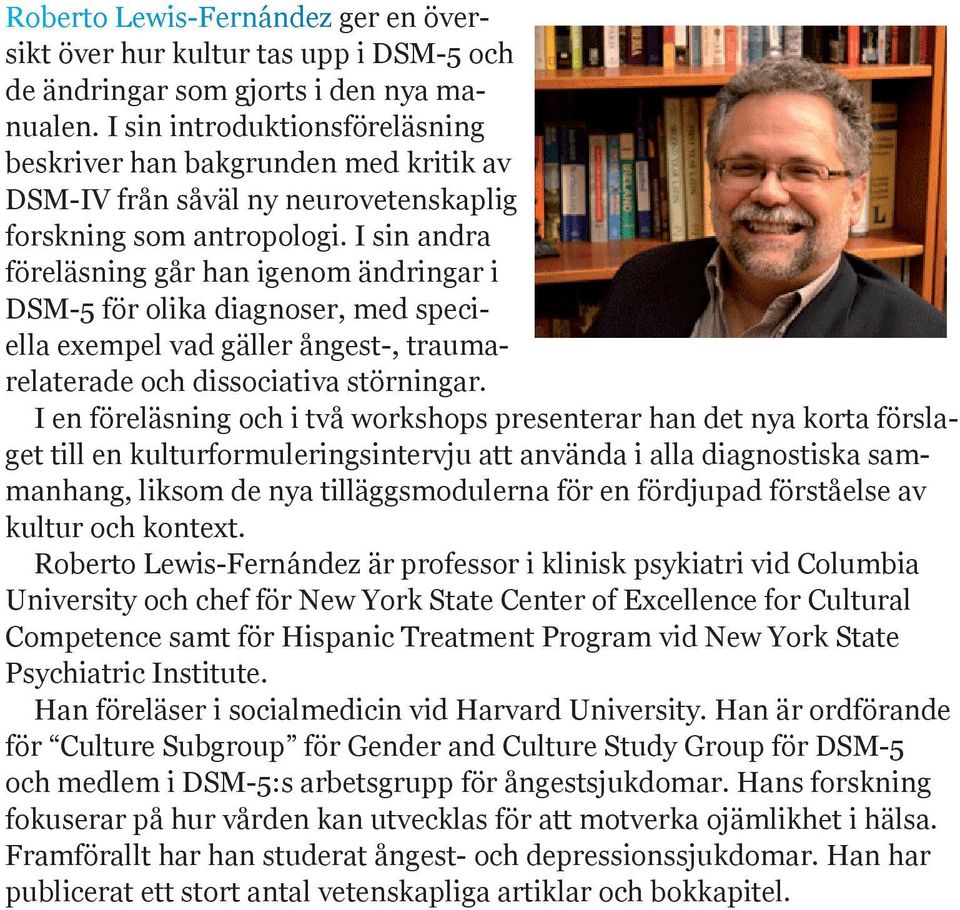 I sin andra föreläsning går han igenom ändringar i DSM-5 för olika diagnoser, med speciella exempel vad gäller ångest-, traumarelaterade och dissociativa störningar.