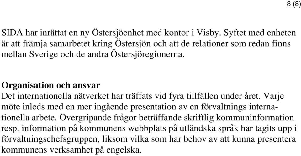 Organisation och ansvar Det internationella nätverket har träffats vid fyra tillfällen under året.