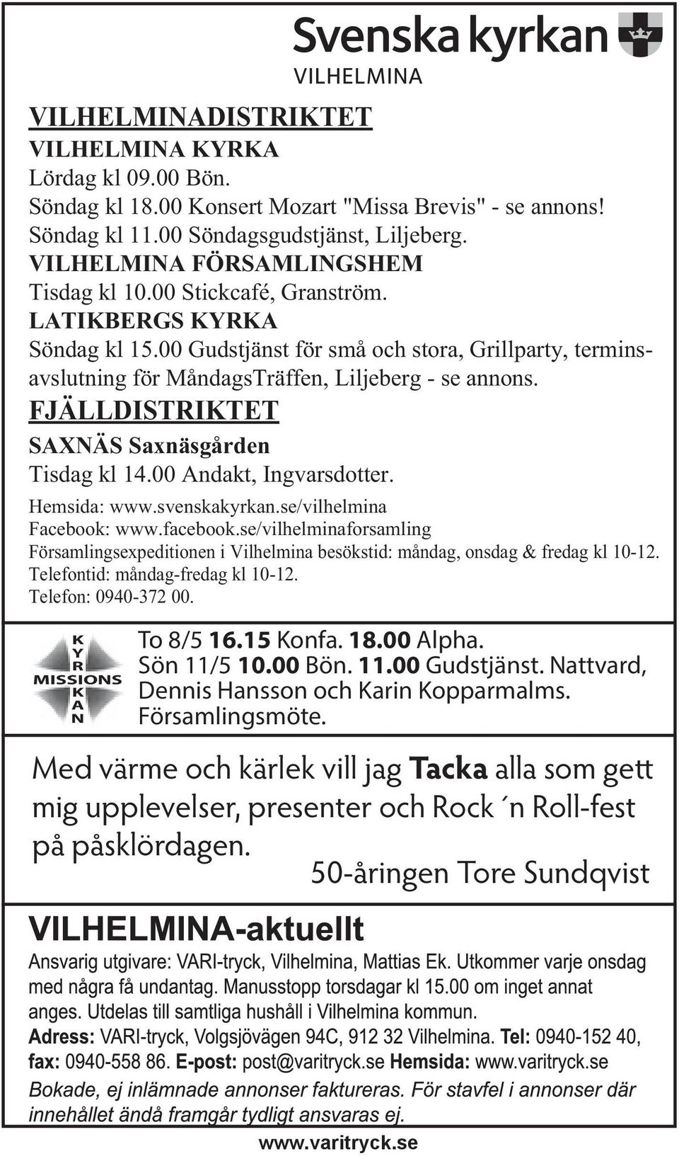 FJÄLLDISTRIKTET SAXNÄS Saxnäsgården Tisdag kl 14.00 Andakt, Ingvarsdotter. Hemsida: www.svenskakyrkan.se/vilhelmina Facebook: www.facebook.
