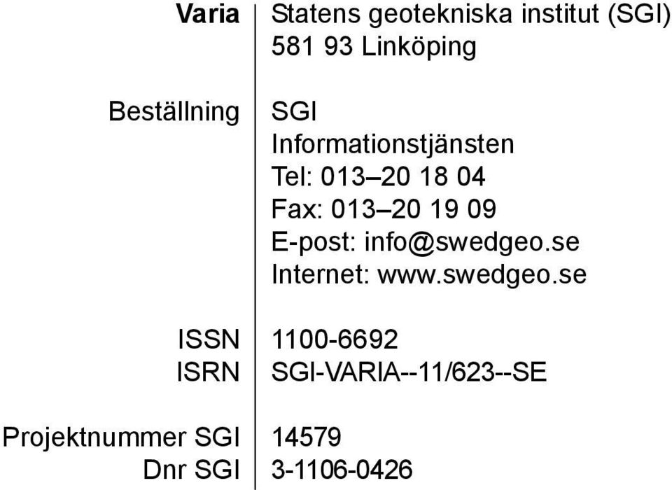 Informationstjänsten Tel: 013 20 18 04 Fax: 013 20 19 09 E-post: