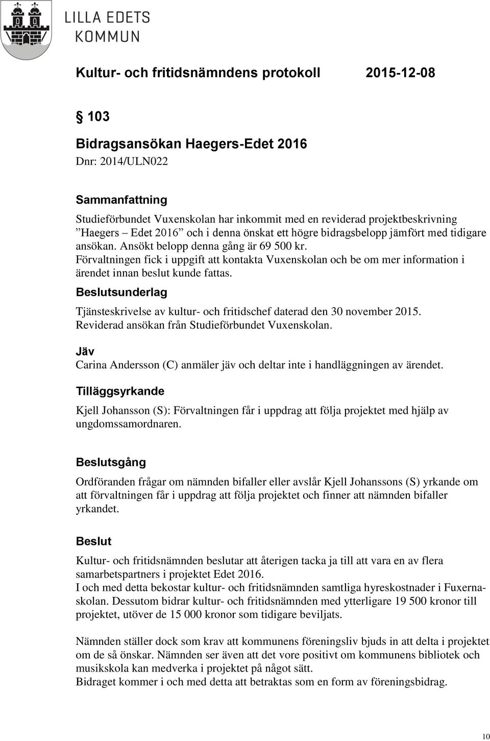 Beslutsunderlag Tjänsteskrivelse av kultur- och fritidschef daterad den 30 november 2015. Reviderad ansökan från Studieförbundet Vuxenskolan.