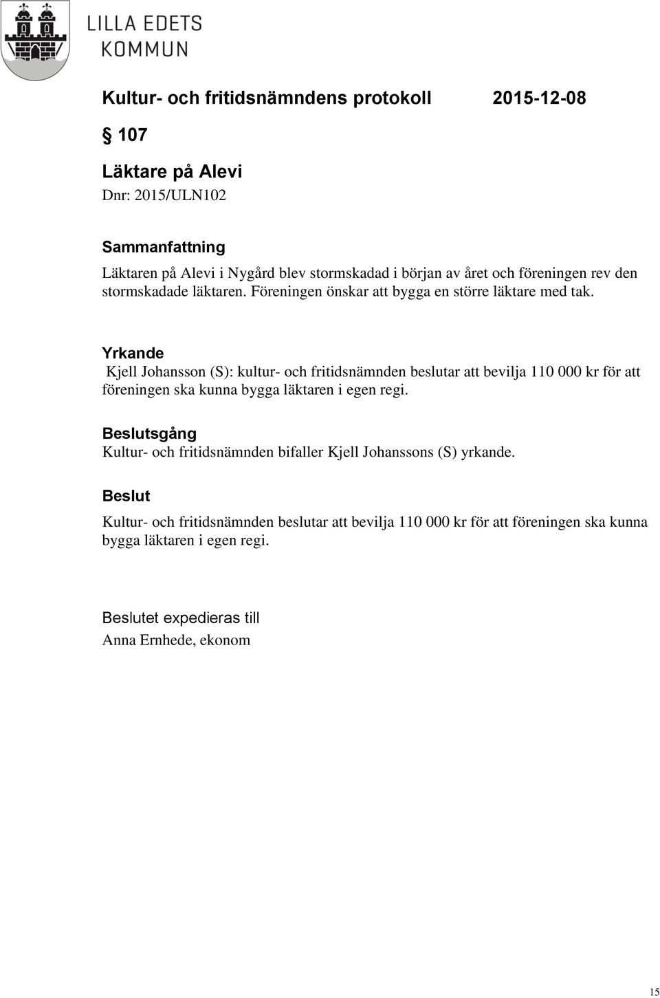 Yrkande Kjell Johansson (S): kultur- och fritidsnämnden beslutar att bevilja 110 000 kr för att föreningen ska kunna bygga läktaren i egen regi.