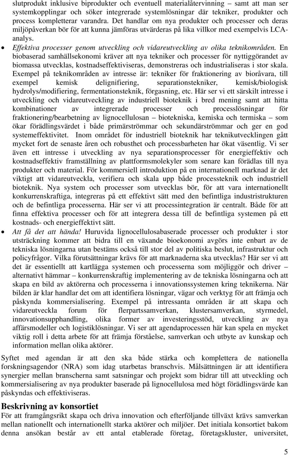 Effektiva processer genom utveckling och vidareutveckling av olika teknikområden.