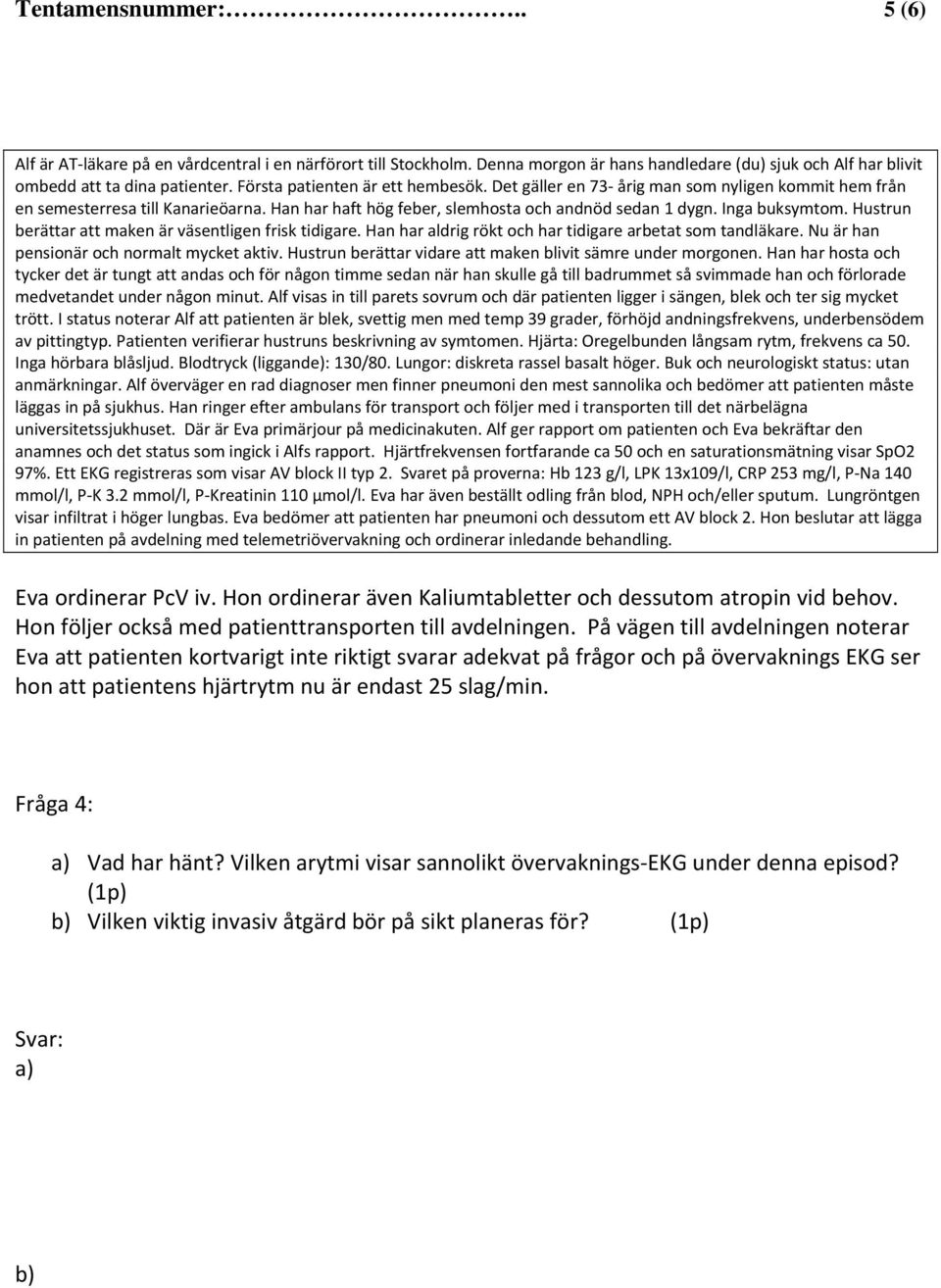 Lungröntgen visar infiltrat i höger lungbas. Eva bedömer att patienten har pneumoni och dessutom ett AV block 2.