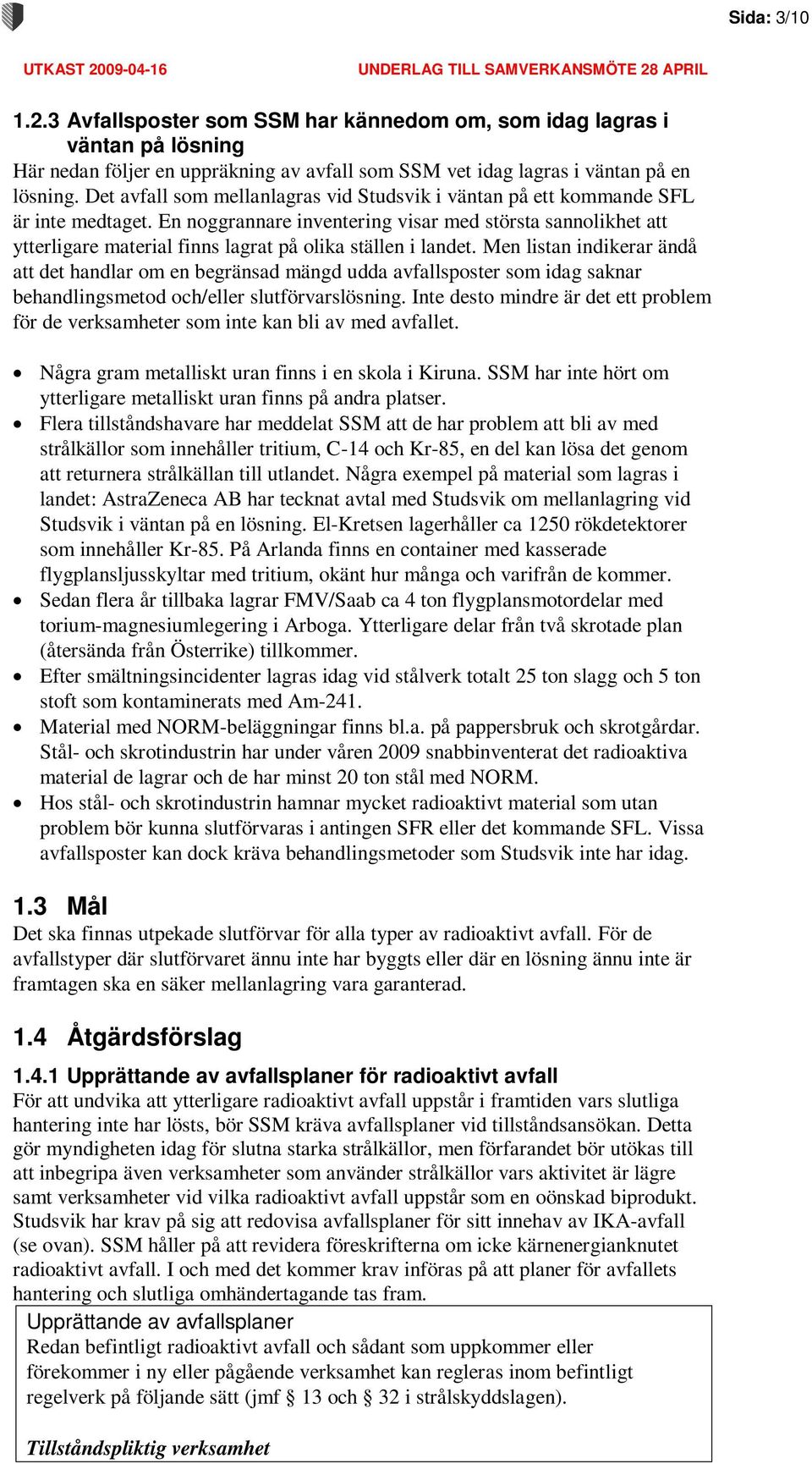 En noggrannare inventering visar med största sannolikhet att ytterligare material finns lagrat på olika ställen i landet.