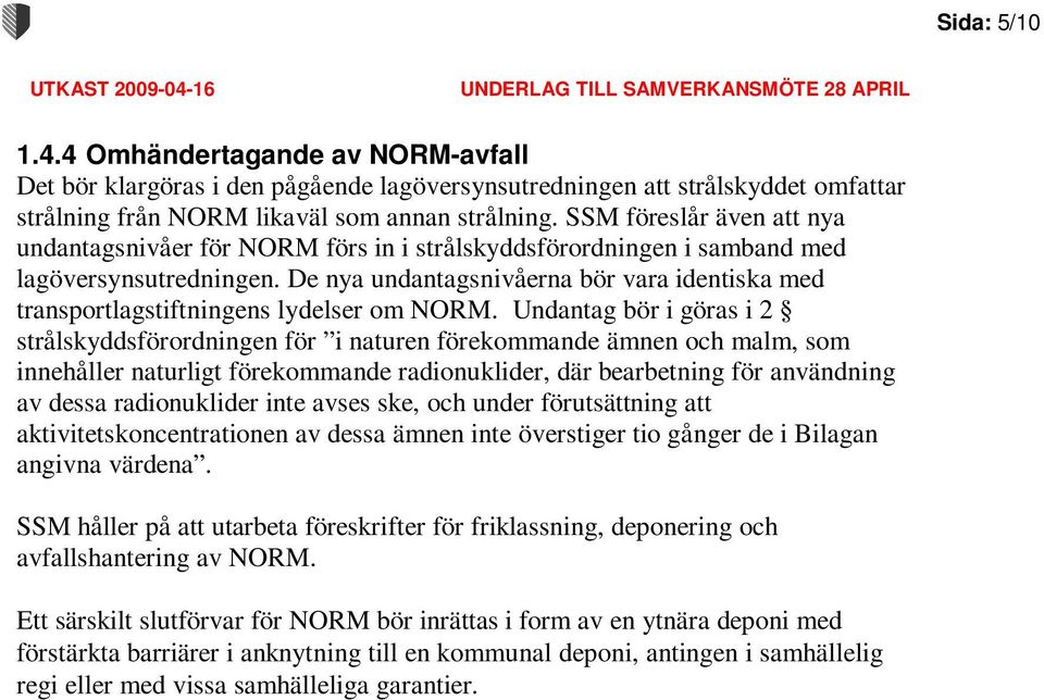 De nya undantagsnivåerna bör vara identiska med transportlagstiftningens lydelser om NORM.