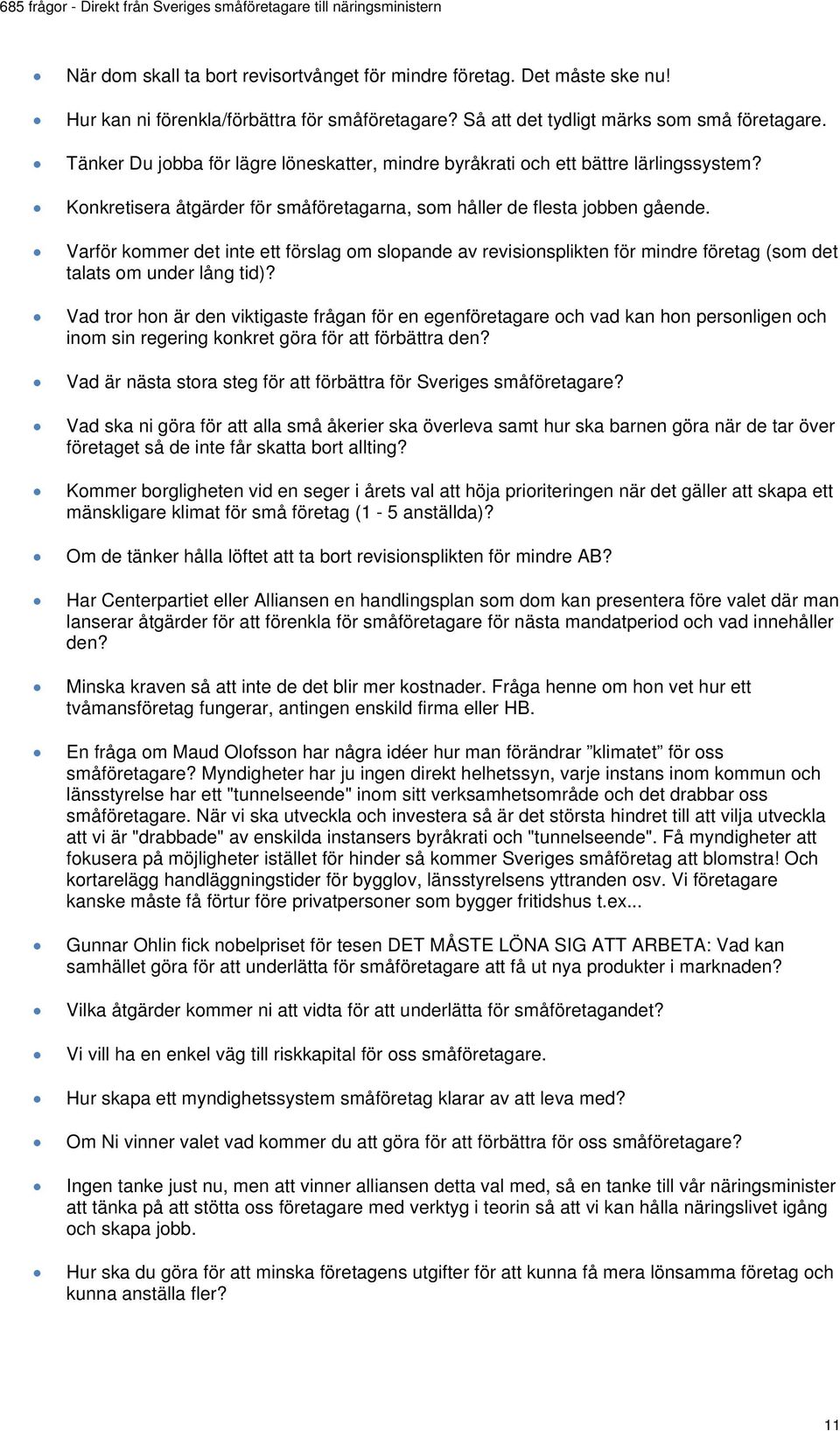 Varför kommer det inte ett förslag om slopande av revisionsplikten för mindre företag (som det talats om under lång tid)?