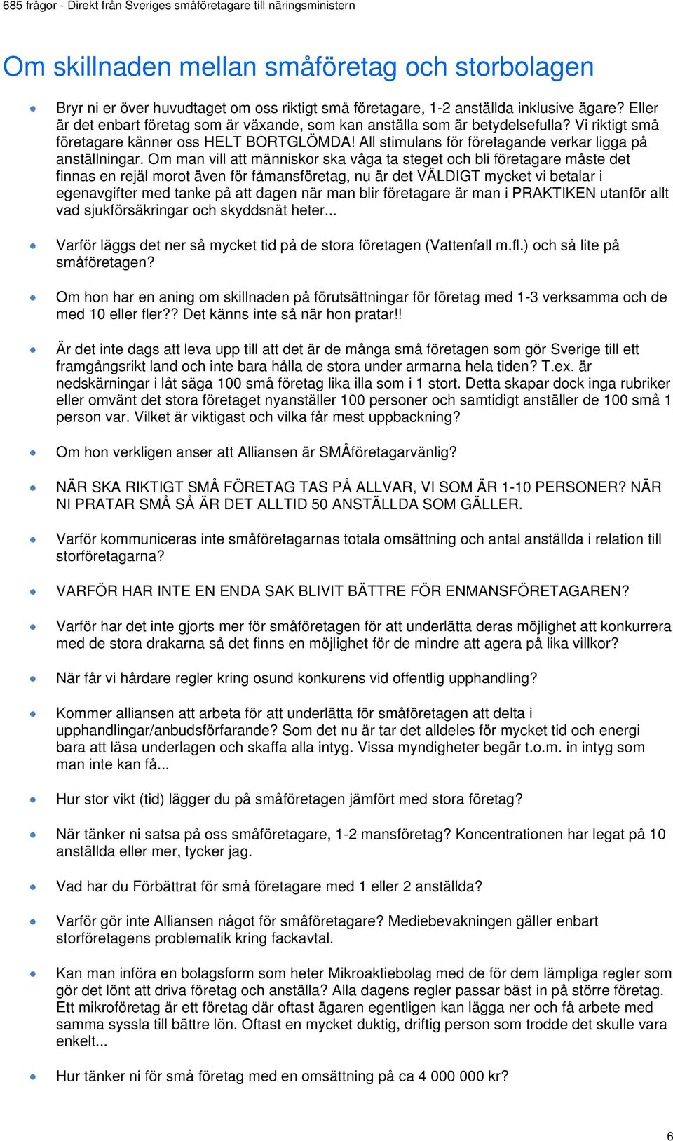 Om man vill att människor ska våga ta steget och bli företagare måste det finnas en rejäl morot även för fåmansföretag, nu är det VÄLDIGT mycket vi betalar i egenavgifter med tanke på att dagen när