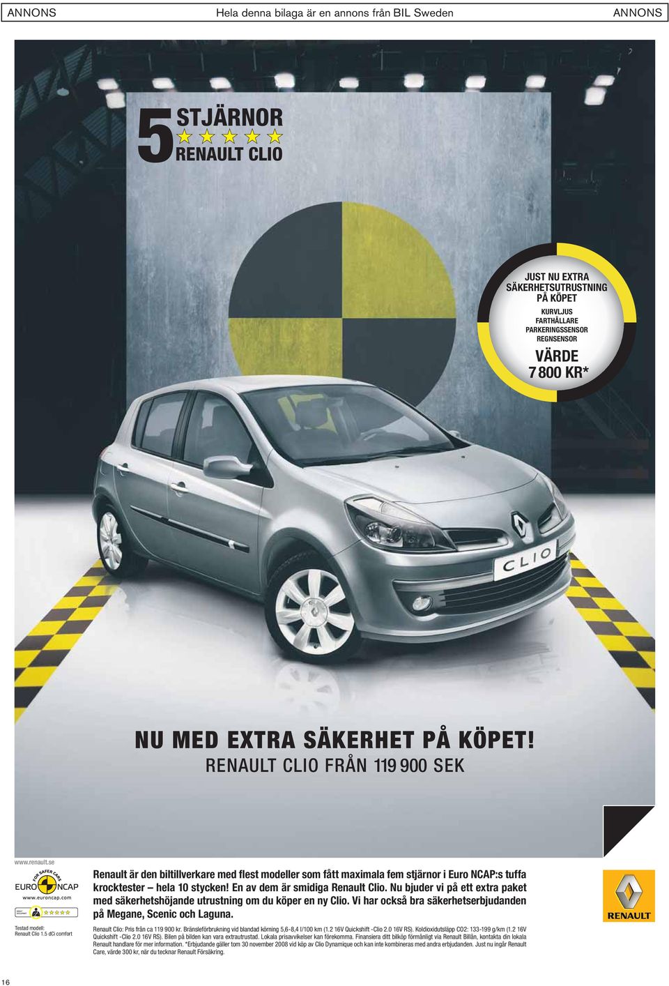 En av dem är smidiga Renault Clio. Nu bjuder vi på ett extra paket med säkerhetshöjande utrustning om du köper en ny Clio. Vi har också bra säkerhetserbjudanden på Megane, Scenic och Laguna.