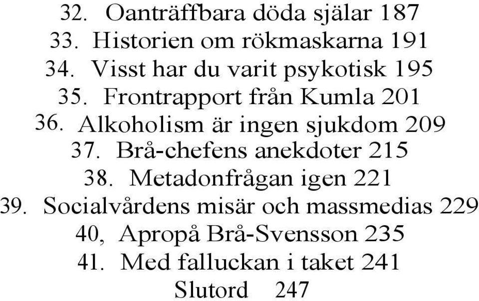 Alkoholism är ingen sjukdom 209 37. Brå-chefens anekdoter 215 38.