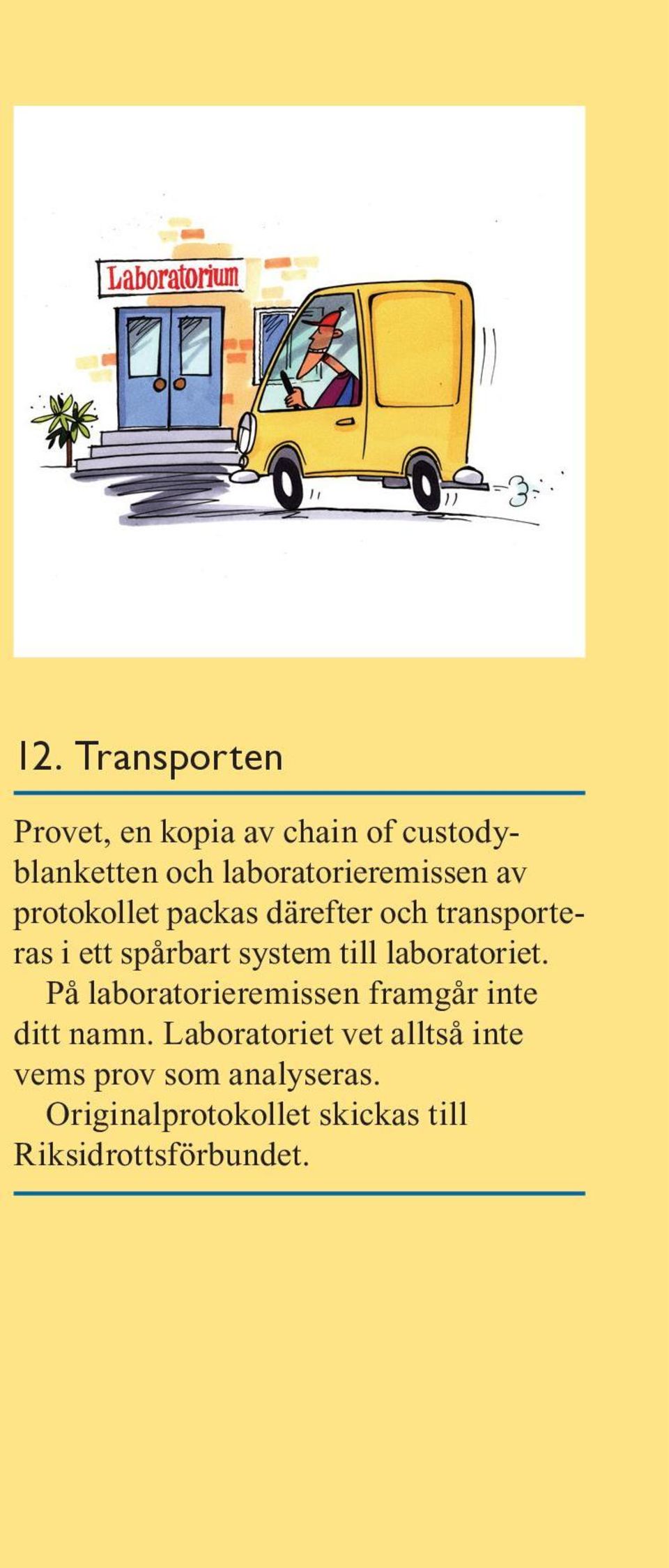 system till laboratoriet. På laboratorieremissen framgår inte ditt namn.