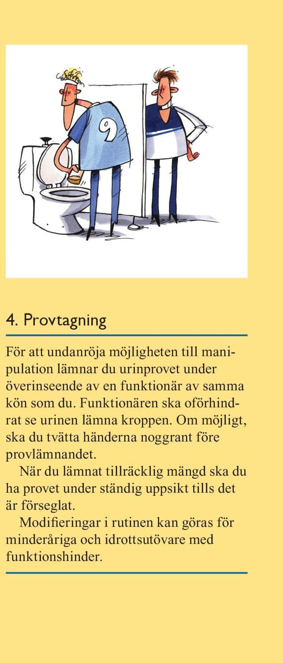 Om möjligt, ska du tvätta händerna noggrant före provlämnandet.