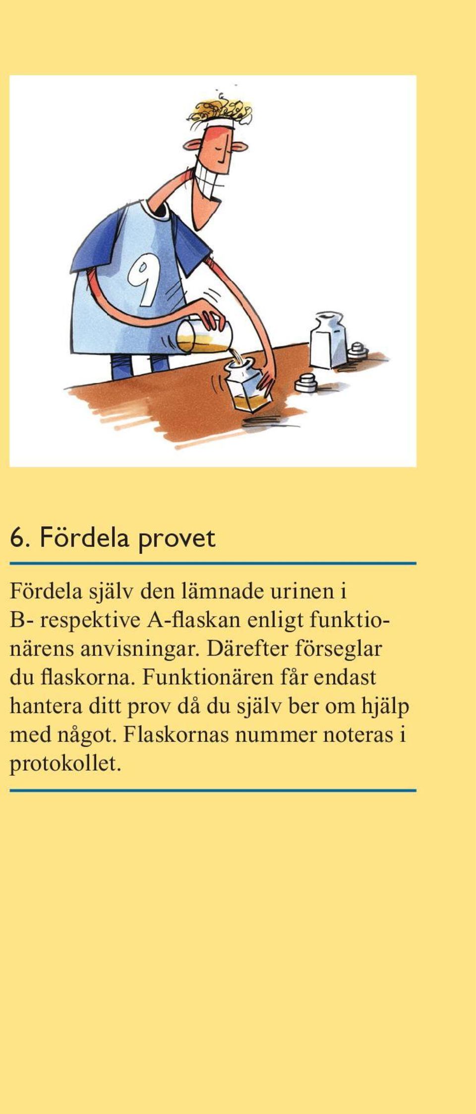 Därefter förseglar du flaskorna.