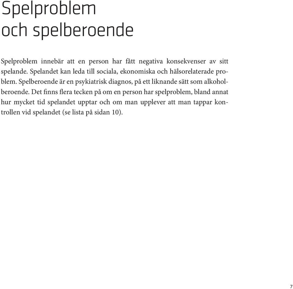 Spelberoende är en psykiatrisk diagnos, på ett liknande sätt som alkoholberoende.