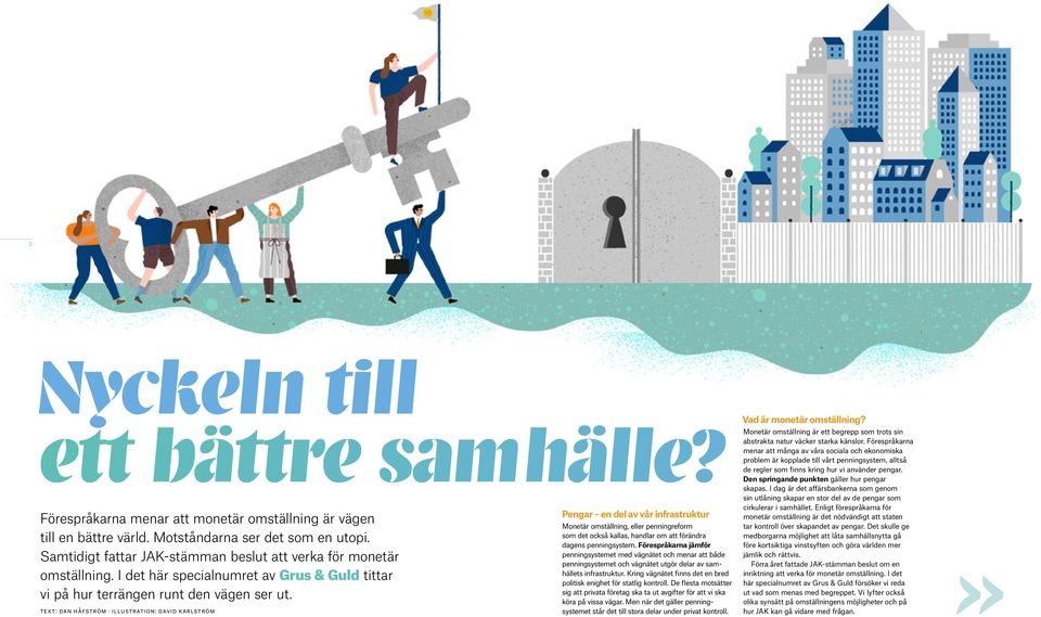 text: dan håfström ILLUSTRATION: DAVID KARLSTRÖM Pengar en del av vår infrastruktur Monetär omställning, eller penningreform som det också kallas, handlar om att för ändra dagens penningsystem.