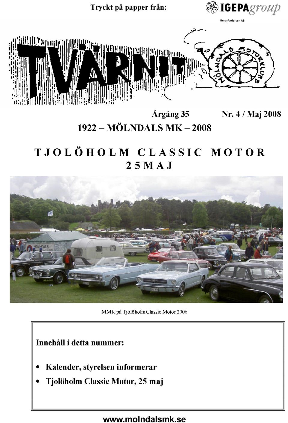 MMK på Tjolöholm Classic Motor 2006 Innehåll i detta nummer: