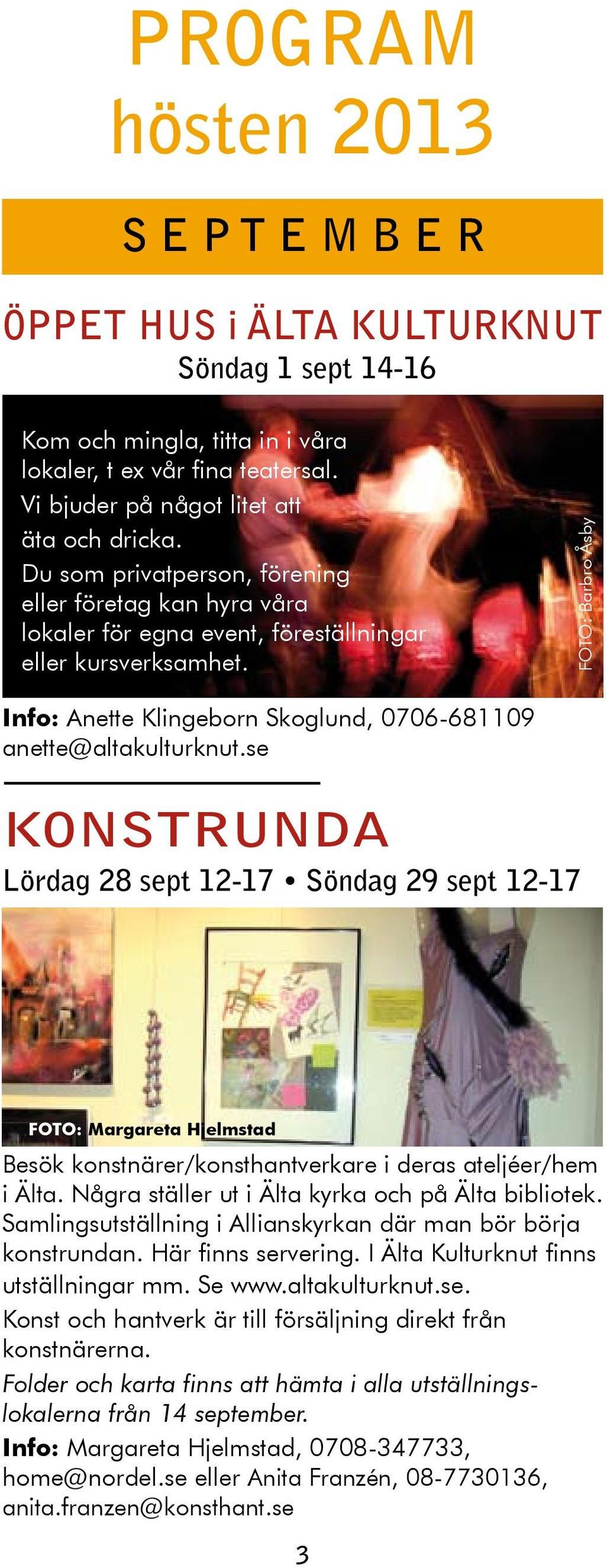 FOTO: Barbro Åsby Info: Anette Klingeborn Skoglund, 0706-681109 anette@altakulturknut.
