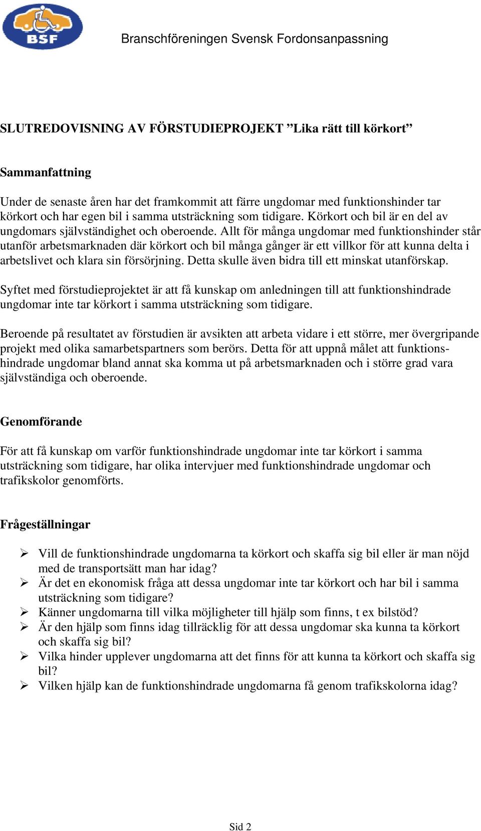 Allt för många ungdomar med funktionshinder står utanför arbetsmarknaden där körkort och bil många gånger är ett villkor för att kunna delta i arbetslivet och klara sin försörjning.